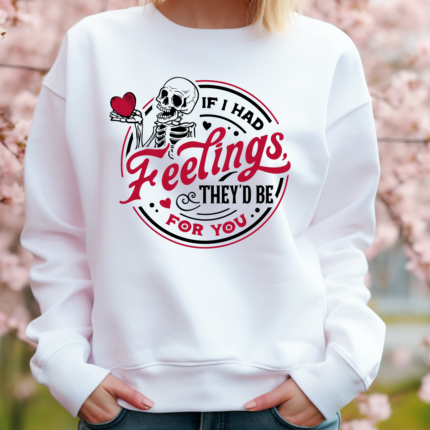 If I Had Feelings Sweatshirts