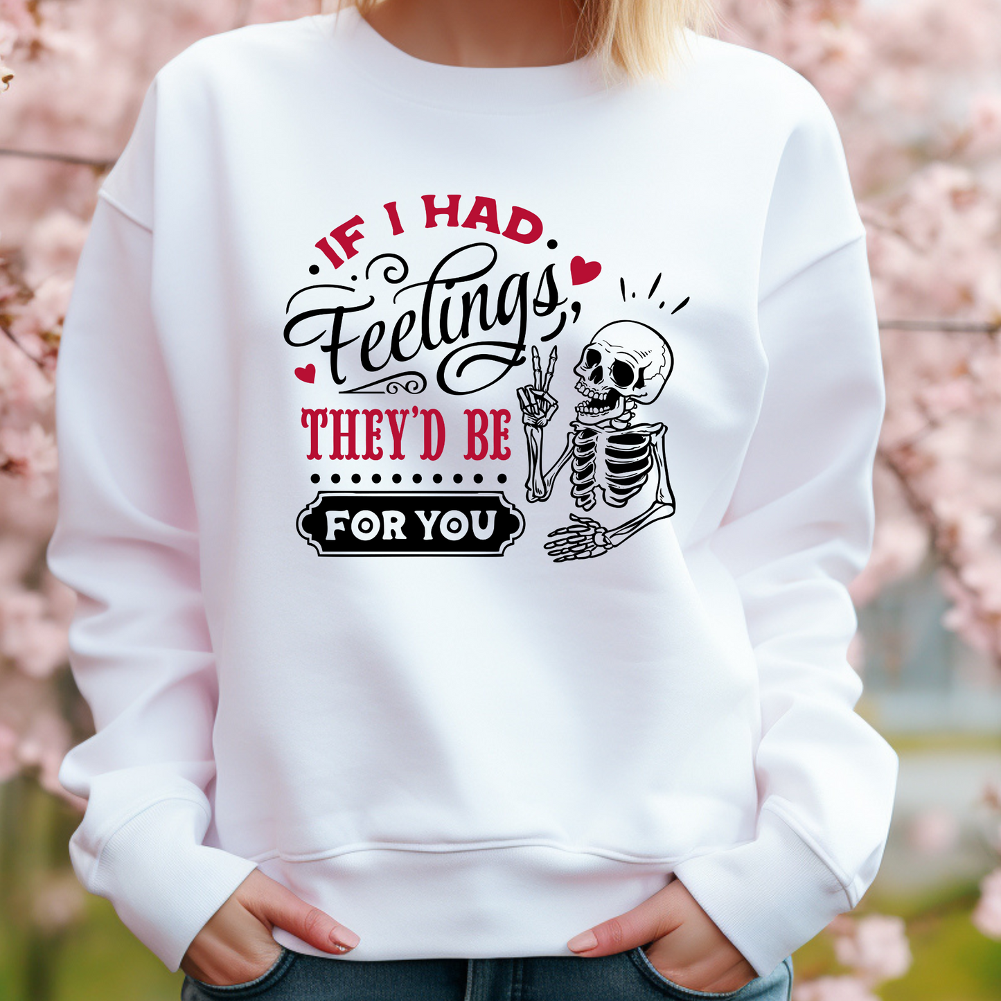 If I Had Feelings Sweatshirts