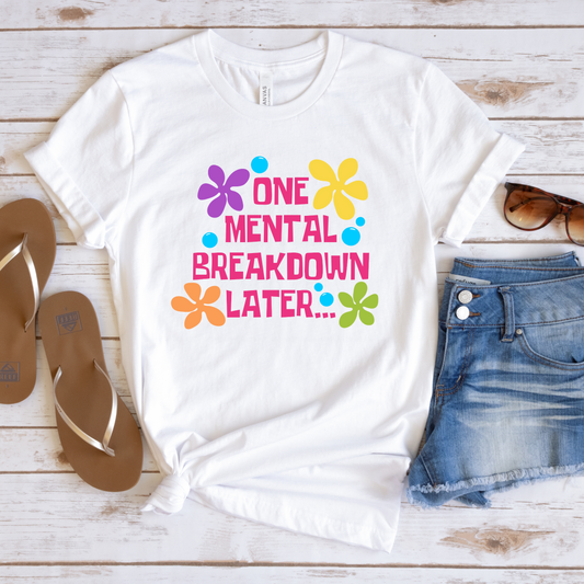 One Mental Breakdown Later Tshirt, Sarcastic Mental Health Shirt, Mental Health Matters, Funny Sweatshirt, Comfort Colors Tee